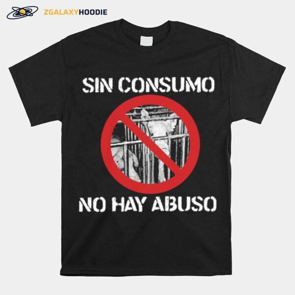 Sin Consumo No Hay Abuso T-Shirt