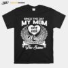 Since The Day My Mom Got Her Wings I Have Never Been The Same T-Shirt