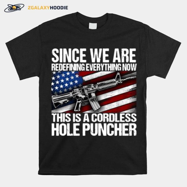 Since We Are Redefining Everything Now This Is A Cordless Hole Puncher T-Shirt