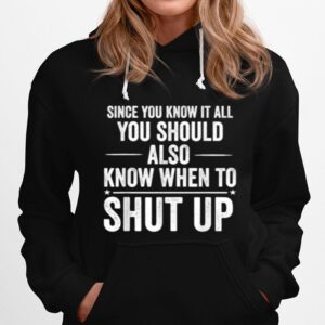 Since You Know It All Funny Meme Joke Shut Up Hoodie