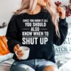 Since You Know It All Funny Meme Joke Shut Up Sweater