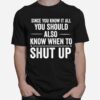 Since You Know It All Funny Meme Joke Shut Up T-Shirt