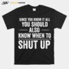 Since You Know It All Funny Meme Joke Shut Up T-Shirt