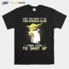 Since You Know It All You Should Also Know When To Shut Up Yoda T-Shirt