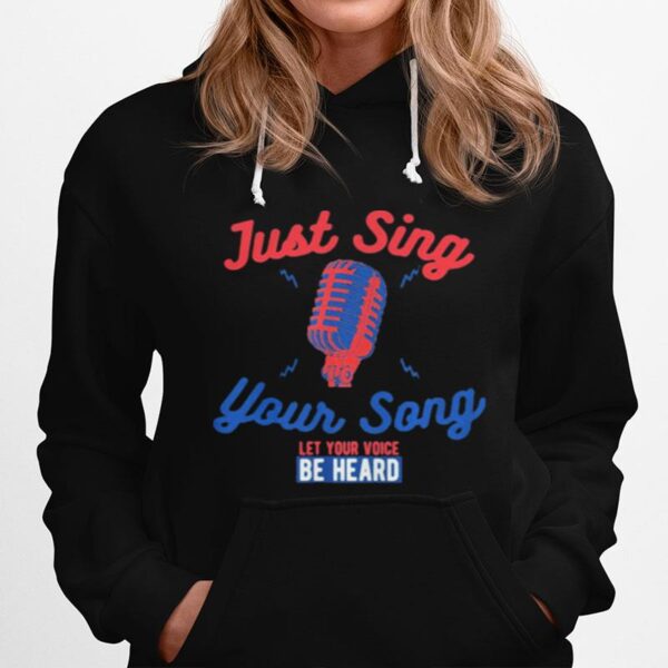 Singing Karaoke Just Sing Your Song Let Your Voice Be Heard Hoodie