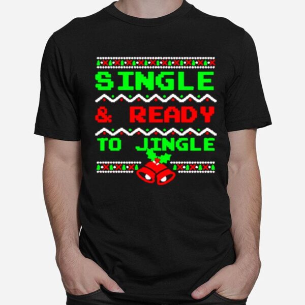 Single And Ready To Jingle Ugly Christmas T-Shirt