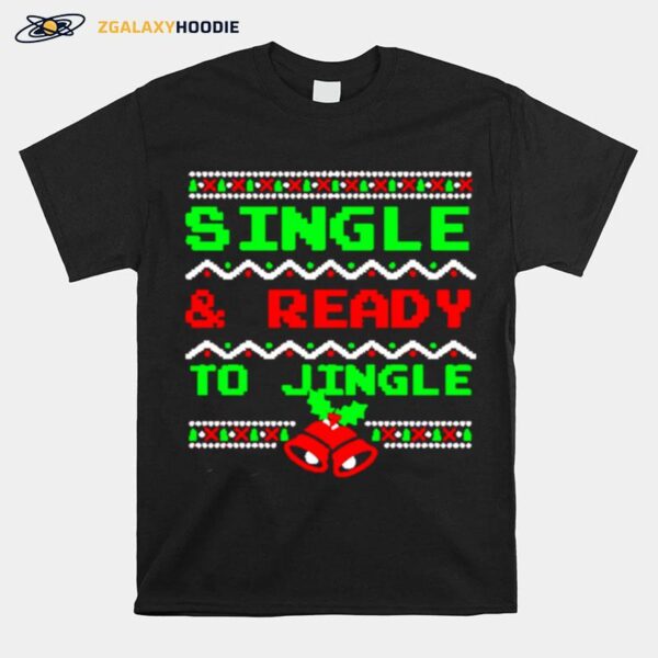 Single And Ready To Jingle Ugly Christmas T-Shirt