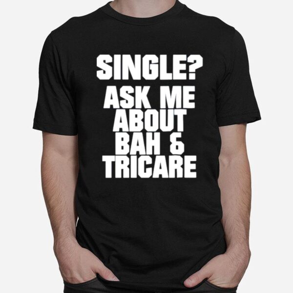 Single Ask Me About Bah And Tricare T-Shirt