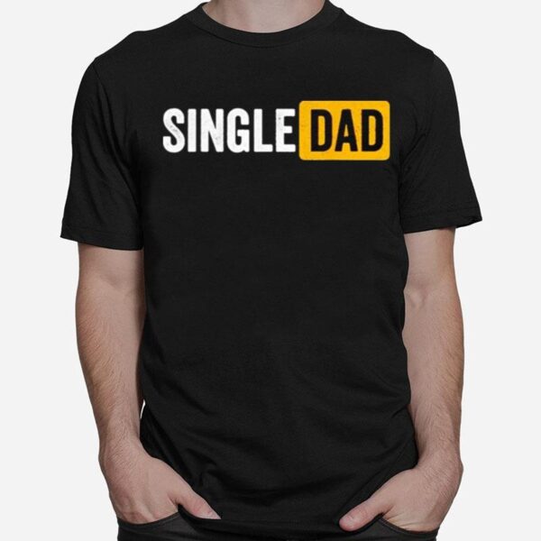 Single Dad T-Shirt