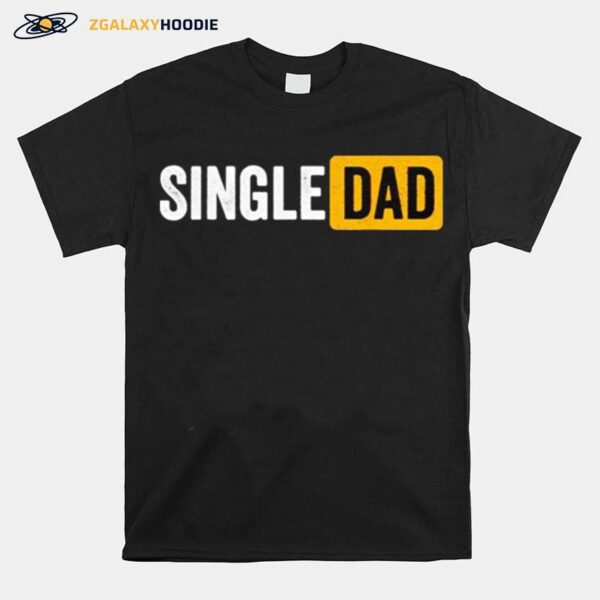 Single Dad T-Shirt