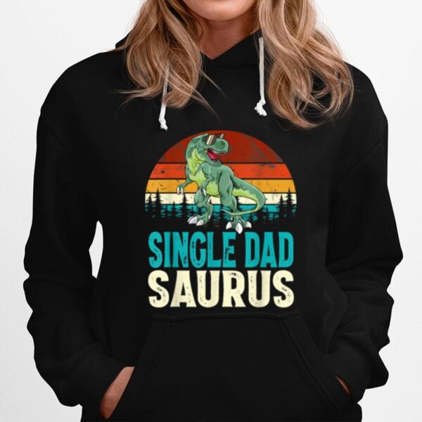 Single Dadsaurus T Rex Dinosaur Single Dad Saurus Matching Hoodie