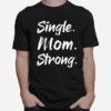 Single Mom Strong T-Shirt