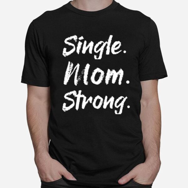 Single Mom Strong T-Shirt