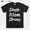 Single Mom Strong T-Shirt