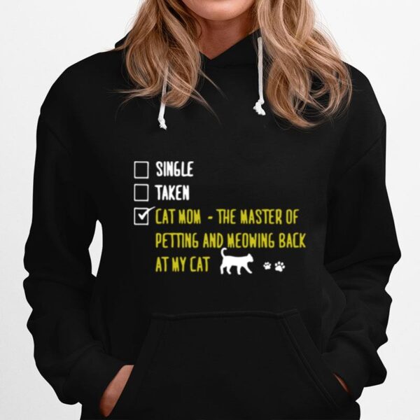 Single Taken Cat Mom The Master Of Petting And Meowing Back At My Cat Hoodie