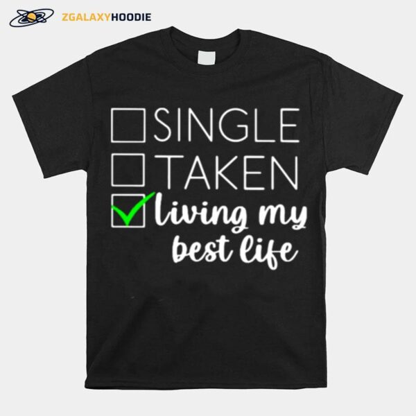 Single Taken Living My Best Life T-Shirt