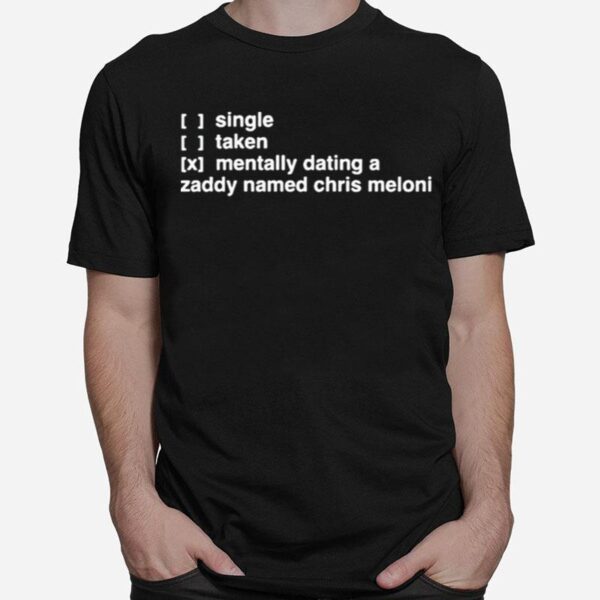 Single Taken Mentally Dating A Zaddy Named Chris Meloni T-Shirt