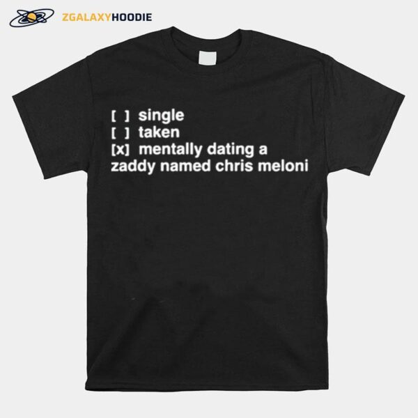 Single Taken Mentally Dating A Zaddy Named Chris Meloni T-Shirt