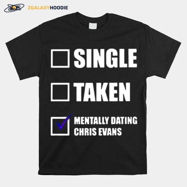 Single Taken Mentally Dating Chris Evans T-Shirt