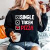 Single Taken Pizza Funny Sweater