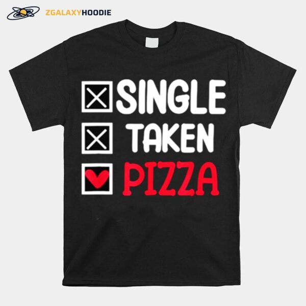 Single Taken Pizza Funny T-Shirt