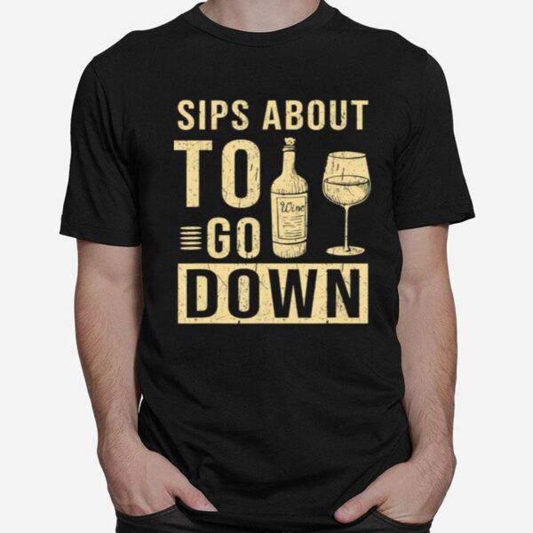 Sips About To Go Down May Contain Wine Tasting T-Shirt