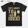 Sips About To Go Down May Contain Wine Tasting T-Shirt