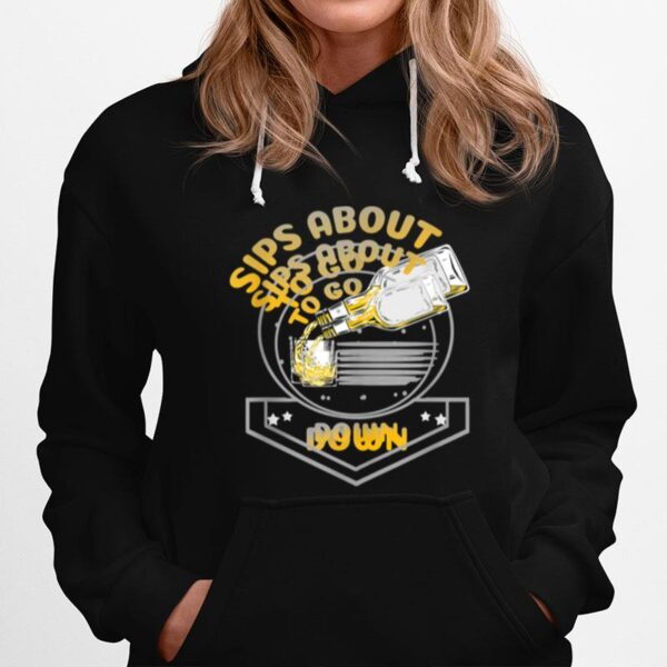 Sips About To Go Down Whiskey Bourbon Hoodie
