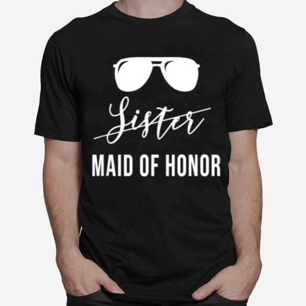 Sister Maid Of Honor T-Shirt