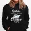 Sisters Dont Left Sisters Cruise Alone Hoodie