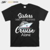 Sisters Dont Left Sisters Cruise Alone T-Shirt