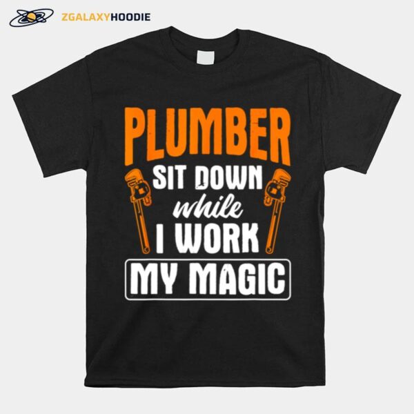 Sit Down While I Work Pipefitting Plumbing Plumber T-Shirt