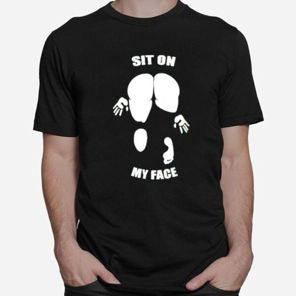 Sit On My Face T-Shirt