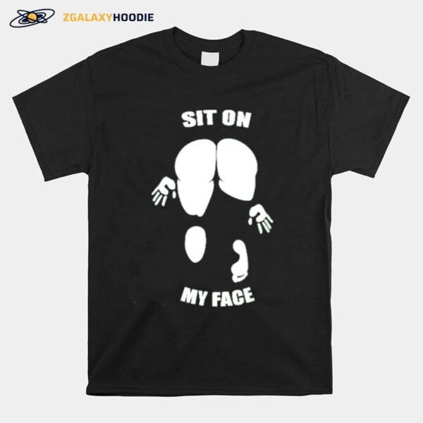 Sit On My Face T-Shirt