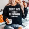 Six Feet Back Or Six Feet Under Your Choice Sweater