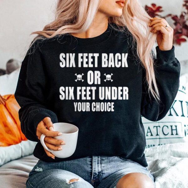 Six Feet Back Or Six Feet Under Your Choice Sweater