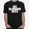 Six Glorious Outs T-Shirt