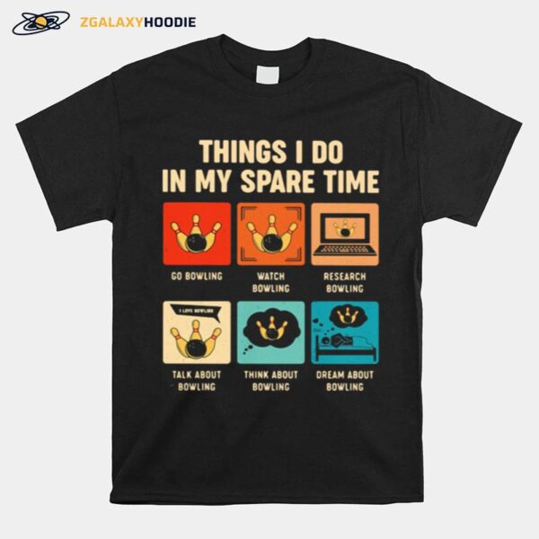 Six Things I Do In My Spare Time With Bowling T-Shirt