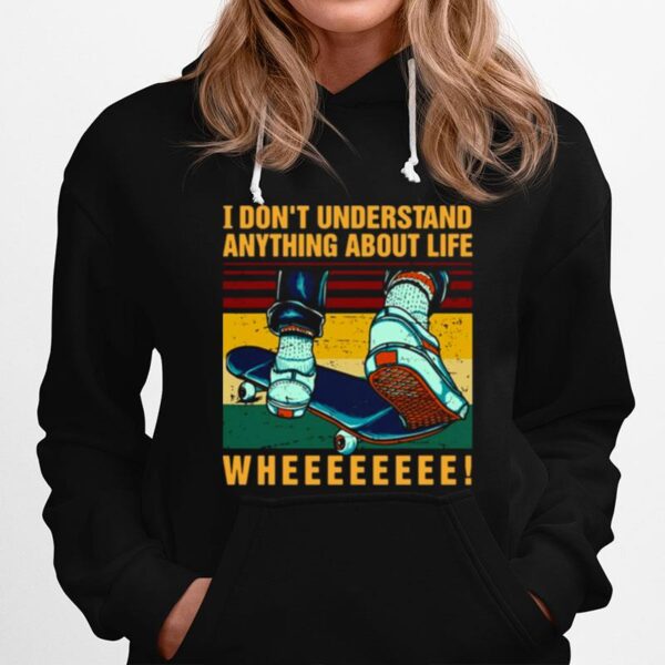 Skateboard I Dont Understand Anything About Life Wheee Vintage Hoodie