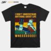 Skateboard I Dont Understand Anything About Life Wheee Vintage T-Shirt