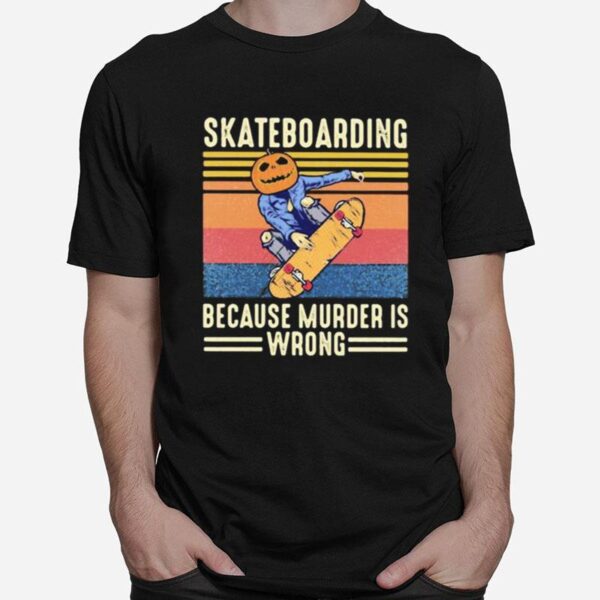 Skateboarding Because Murder Is Wrong Vintage Retro T-Shirt