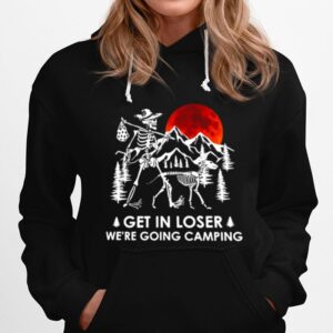 Skeleton And Dog Get In Loser Were Going Camping Hoodie