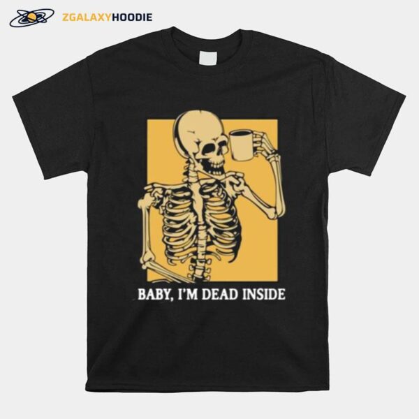 Skeleton Baby Im Dead Inside T-Shirt