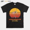 Skeleton Dance Makes Me Fell Alive Vintage Retro T-Shirt