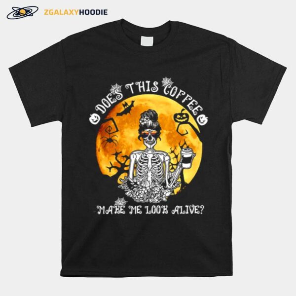 Skeleton Does This Coffee Make Me Look Alive Halloween T-Shirt