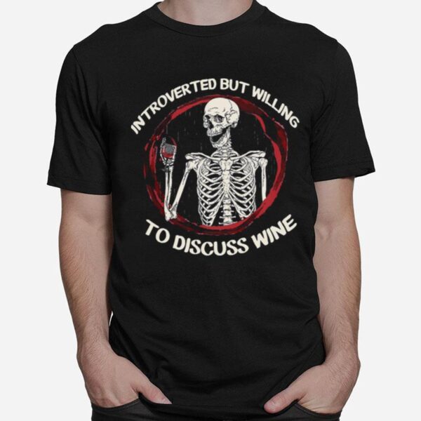 Skeleton Drink Wine Introverted But Willing To Discuss Wine T-Shirt