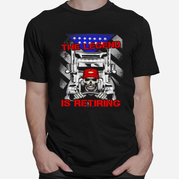 Skeleton Drive Trucker The Legend Is Retiring T-Shirt