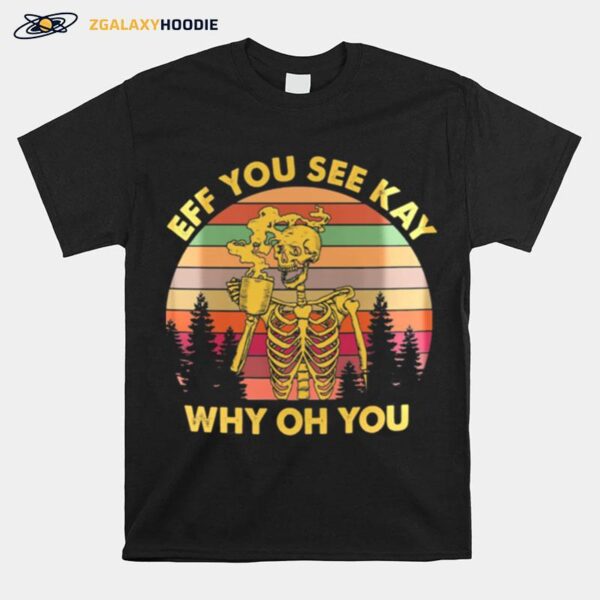 Skeleton Eff You See Kay Why Oh You Vintage T-Shirt