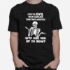 Skeleton Even The Evil On My Shoulder Sometimes Whispers T-Shirt