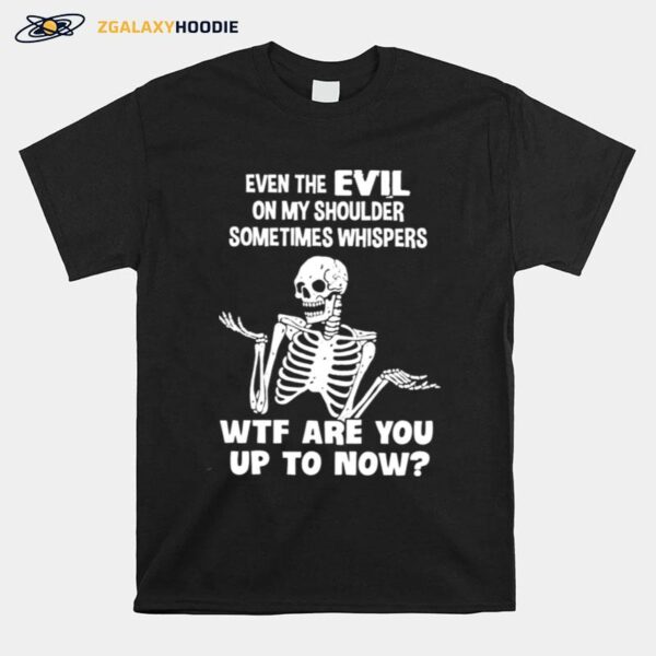 Skeleton Even The Evil On My Shoulder Sometimes Whispers T-Shirt